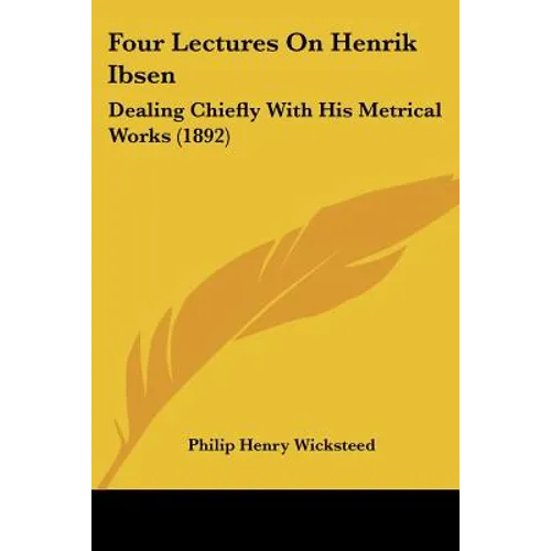 Four Lectures On Henrik Ibsen: Dealing Chiefly With His Metrical Works (1892)