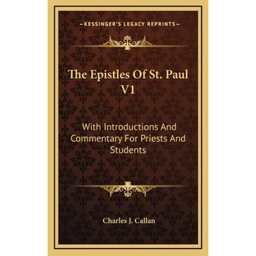The Epistles Of St. Paul V1: With Introductions And Commentary For Priests And Students: Romans, First And Second Corinthians, Galatians