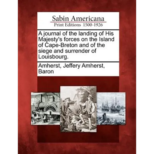 A Journal of the Landing of His Majesty's Forces on the Island of Cape-Breton and of the Siege and Surrender of Louisbourg.