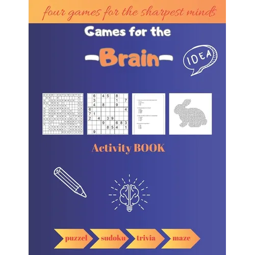 Games for the Brain Activity Book: Four Games For The Sharpest Minds puzzel\sudoku\trivia\maze