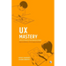 UX Mastery: The Art & Science of User Experience Design