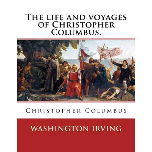 The life and voyages of Christopher Columbus. By: Washington Irving: Christopher Columbus