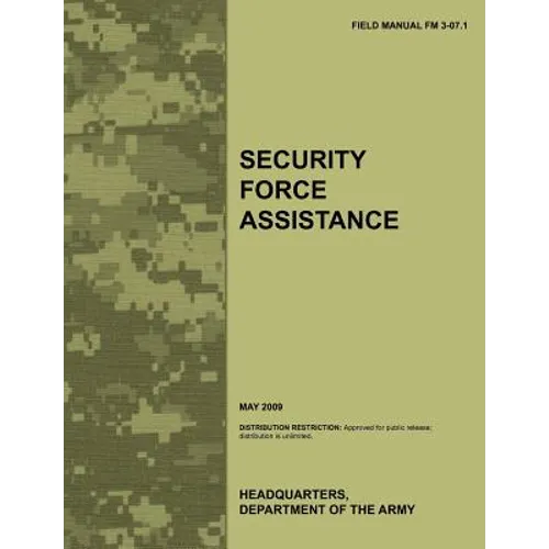 Security Force Assistance: The official U.S. Army Field Manual FM FM 3-07.1 (May 2009)