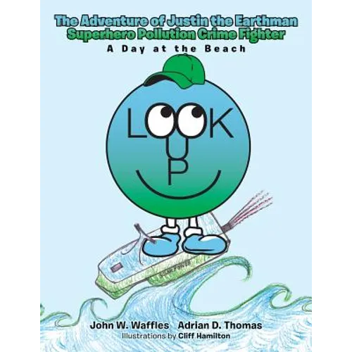 The Adventure of Justin the Earthman Superhero Pollution Crime Fighter: A Day at the Beach