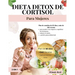 Detox de Cortisol Dieta para Mujeres: Plan de Comidas de 60 Días y +240 Recetas para Mujeres que Quieren Lograr el Equilibrio Hormonal, Reducir el Est