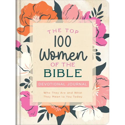 The Top 100 Women of the Bible Devotional Journal: Who They Are and What They Mean to You Today