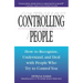 Controlling People: How to Recognize, Understand, and Deal with People Who Try to Control You