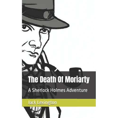 The Death Of Moriarty: A Sherlock Holmes Adventure
