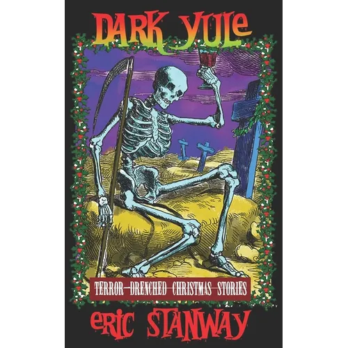 Dark Yule: Terror-drenched Christmas Stories