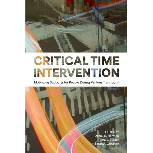 Critical Time Intervention: Mobilizing Supports for People During Perilous Transitions