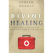 Divine Healing: The Healing Prayer for God's Supernatural Power in Your Daily Life