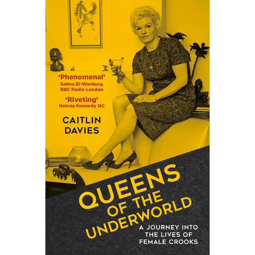 Queens of the Underworld: A Journey Into the Lives of Female Crooks