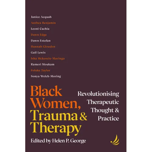 Black Women, Trauma and Therapy: Revolutionising Therapeutic Thought and Practice