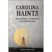 Carolina Haints: Ghosts, Folklore, and Mysteries of the Old North State