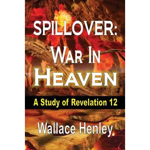 Spillover: War in Heaven: A Study of Revelation 12