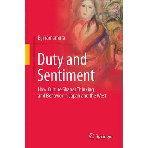 Duty and Sentiment: How Culture Shapes Thinking and Behavior in Japan and the West