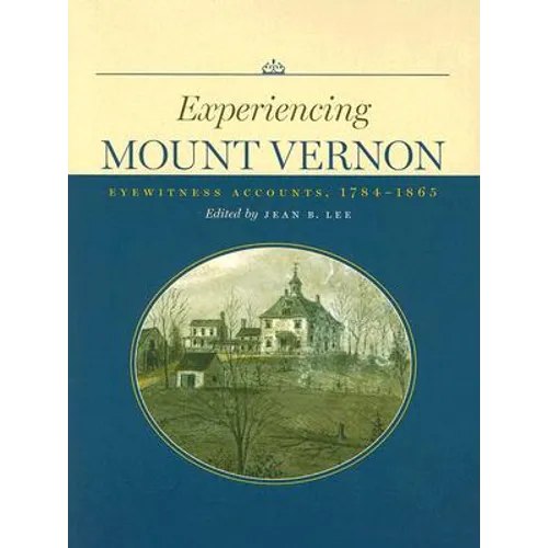 Experiencing Mount Vernon: Eyewitness Accounts, 1784-1865