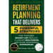 Retirement Planning That Delivers: 5 Powerful Strategies for Your Best Bucket-List Results, a Longer Healthspan and More Memorable Experiences