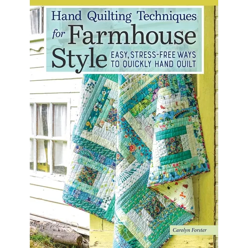 Hand Quilting Techniques for Farmhouse Style: Easy, Stress-Free Ways to Quickly Hand Quilt