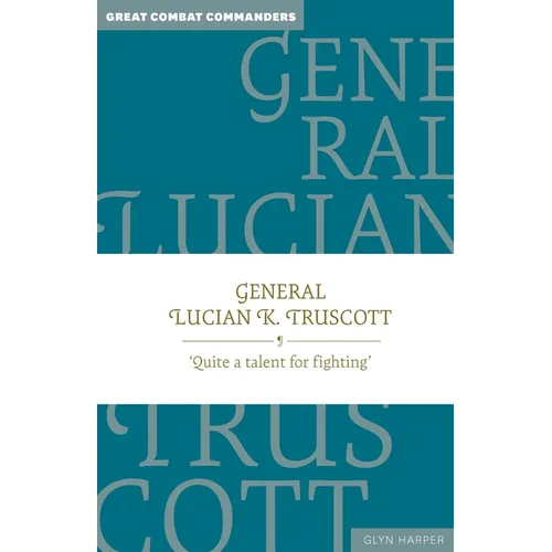 General Lucian K. Truscott: 'Quite a Talent for Fighting'