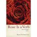 Rose Is a Verb: Neo-Georgics