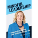 Mindful Leadership: 7 Steps to Transforming Your Business and Your Life