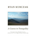 A Course in Tranquility: Integrating Meditation, Effective Living, and Non Dualism