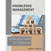 Knowledge Management: A Practical Guide for Librarians