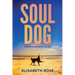 Soul Dog: A Memoir of Spirit, Smarts, and Love