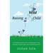 Raising a Wild Child: An Inside Perspective of a Neurodivergent Mind and How to Parent Those Who Cannot Be Parented