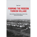 Forming the Modern Turkish Village: Nation Building and Modernization in Rural Turkey During the Early Republic