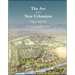 The Art of the New Urbanism, Volume 1: (1980 - 2010)