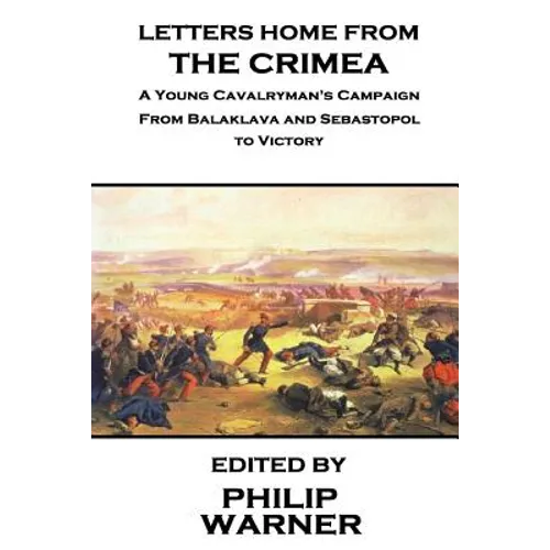 Phillip Warner - Letters Home from the Crimea: A Young Cavalryman's Crimea Campaign