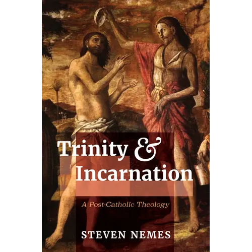 Trinity and Incarnation: A Post-Catholic Theology