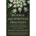 Science and Spiritual Practices: Transformative Experiences and Their Effects on Our Bodies, Brains, and Health