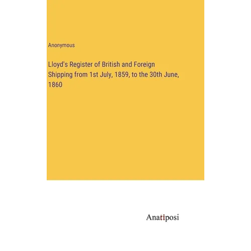 Lloyd's Register of British and Foreign Shipping from 1st July, 1859, to the 30th June, 1860
