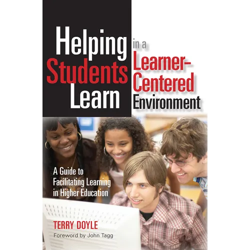 Helping Students Learn in a Learner-Centered Environment: A Guide to Facilitating Learning in Higher Education