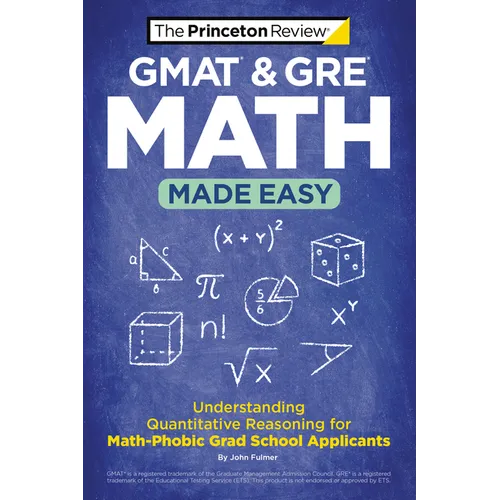 GMAT & GRE Math Made Easy: Understanding Quantitative Reasoning for Math-Phobic Grad School Applicants