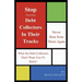Stop Third Party Debt Collectors In Their Tracks: Never Hear From Them Again!