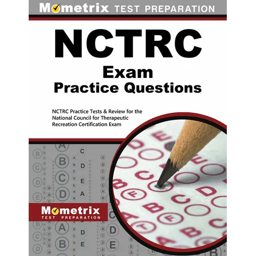 NCTRC Exam Practice Questions: NCTRC Practice Tests & Review for the National Council for Therapeutic Recreation Certification Exam