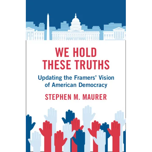 We Hold These Truths: Updating the Framers' Vision of American Democracy