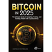 Bitcoin in 2025: The Ultimate Guide to Investing, Trading, and Building Wealth with Cryptocurrency