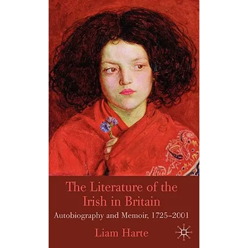 The Literature of the Irish in Britain: Autobiography and Memoir, 1725-2001