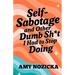 Self-Sabotage and Other Dumb Sh*t I Had To Stop Doing