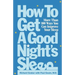 How to Get a Good Night's Sleep: More Than 100 Ways You Can Improve Your Sleep