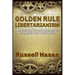 Golden Rule Libertarianism: A Defense of Freedom in Social, Economic, and Legal Policy