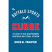Buffalo Sports Curse: 120 Years of Pain, Disappointment, Heartbreak and Eternal Optimism