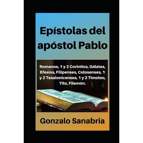 Epístolas del apóstol Pablo: Estudio bíblico de Romanos, 1 y 2 Corintios, Gálatas, Efesios, Filipenses, Colosenses, 1 y 2 Tesalonicenses, 1 y 2 Tim