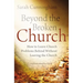 Beyond the Broken Church: How to Leave Church Problems Behind Without Leaving the Church