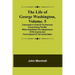 The Life of George Washington, Volume. 5: Commander in Chief of the American Forces During the War which Established the Independence of his Country a